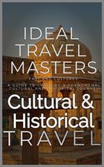 Cultural and Historical Travel: Past and Cultures: A Guide to Crafting a Phenomenal Cultural and Historical Journey!