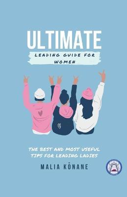 Ultimate Leading Guide for Women - Malia Konane - cover