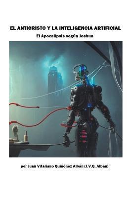 El Anticristo y la Inteligencia Artificial: El Apocalipsis segun Joshua - Juan Vitaliano Quinonez Alban - cover