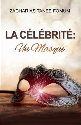 La C?l?brit?: Un Masque - Zacharias Tanee Fomum - cover