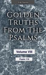 Golden Truths from the Psalms - Volume VIII - Psalm 119