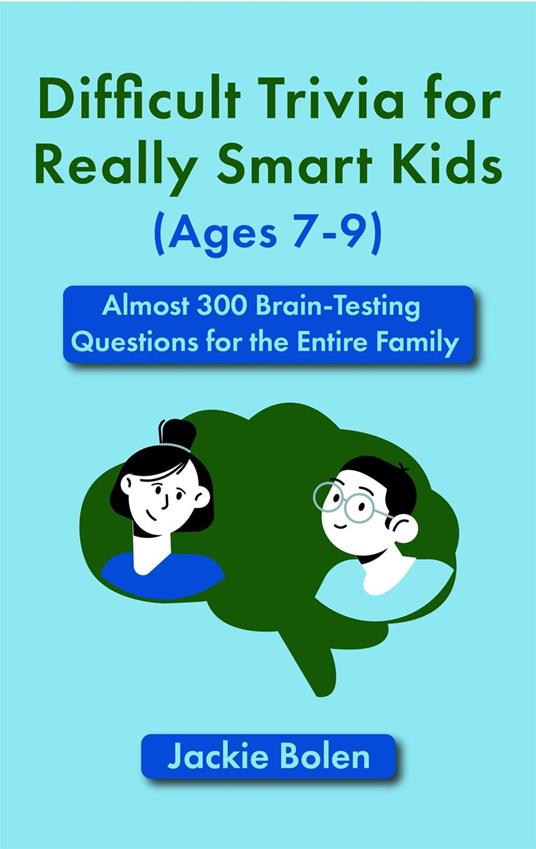 Difficult Trivia for Really Smart Kids (Ages 7-9): Almost 300 Brain-Testing Questions for the Entire Family - Jackie Bolen - ebook