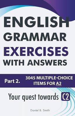 English Grammar Exercises With Answers Part 2: Your Quest Towards C2 - Daniel B Smith - cover