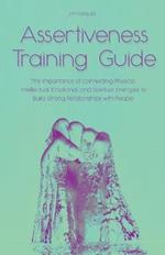 Assertiveness Training Guide The Importance of Connecting Physical, Intellectual, Emotional, and Spiritual Energies to Build Strong Relationships with People