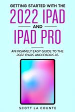 Getting Started with the 2022 iPad and iPad Pro: An Insanely Easy Guide to the 2022 iPads and iPadOS 16