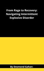 From Rage to Recovery: Navigating Intermittent Explosive Disorder