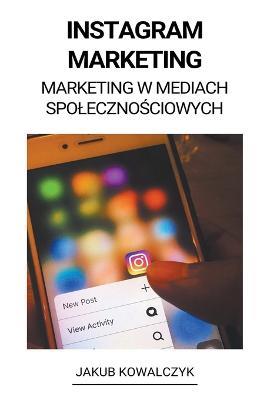 Instagram Marketing (Marketing w Mediach Spolecznosciowych) - Jakub Kowalczyk - cover