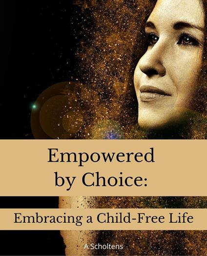 Empowered by Choice: Embracing a Child-Free Life