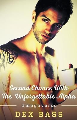 Second Chance With the Unforgettable Alpha - Dex Bass - cover