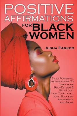 Positive Affirmations For Black Women - Aisha Parker - cover