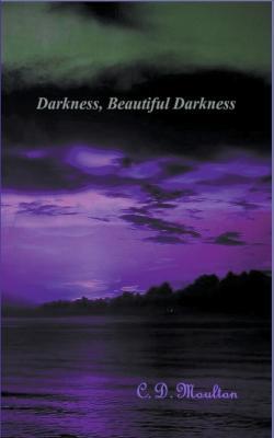 Darkness, Beautiful Darkness - C D Moulton - cover
