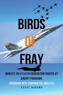 Birds of Fray - World's Top 4.5 & 5th Gen Fighter Jet Aircraft Programs - Rajat Narang - cover