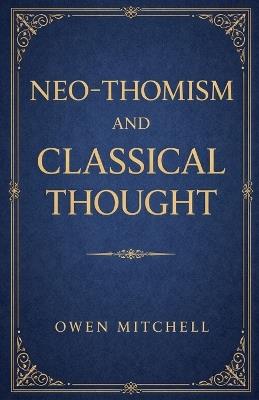 Neo-Thomism and Classical Thought - Owen Mitchell - cover