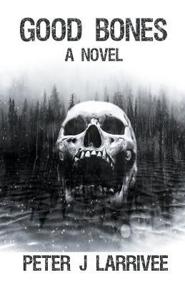 Good Bones - Peter J Larrivee - cover