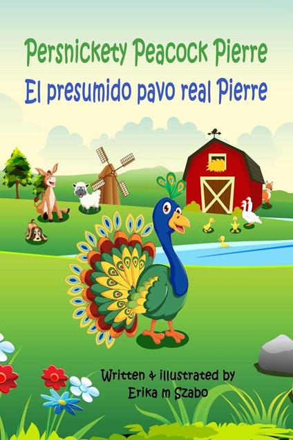 Persnickety Peacock Pierre - El presumido pavo real Pierre - Erika M Szabo - ebook
