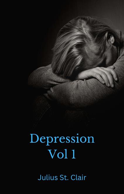 Depression Vol 1 - J. Clair,Julius St. Clair - ebook
