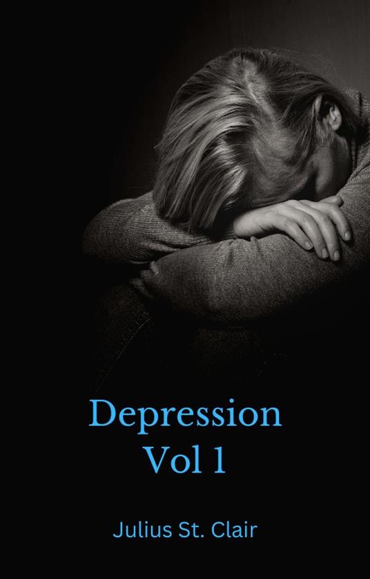 Depression Vol 1 - J. Clair,Julius St. Clair - ebook