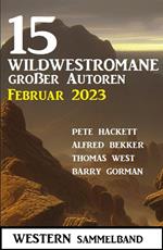 15 Wildwestromane großer Autoren Februar 2023: Western Sammelband