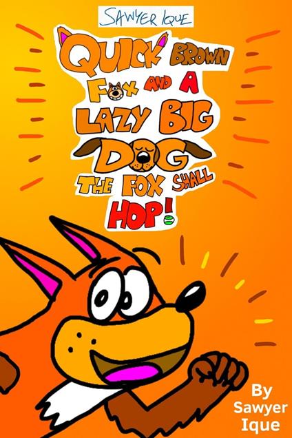 Quick Brown Fox and a Lazy Big Dog: The Fox Shall Hop! - Sawyer Ique - ebook