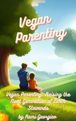 Vegan Parenting: Raising the Next Generation of Earth Stewards