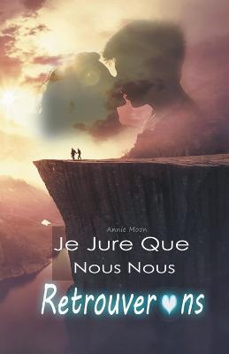 Je Jure Que Nous Nous Retrouverons - Annie Moon - cover