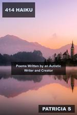 414 Haiku Poems Written by an Autistic Writer and Creator