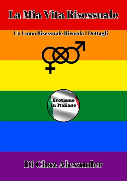 La Mia Vita Bisessuale - Chaz Alexander - ebook
