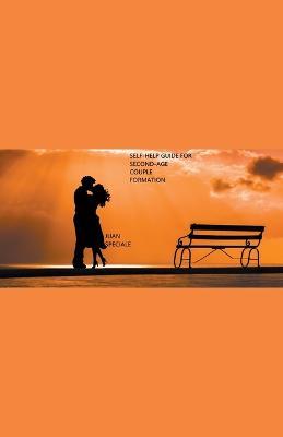 Self-help guide for second-age couple formation - Juan Speciale - cover