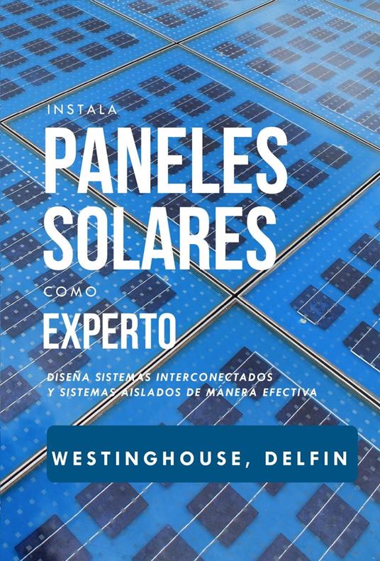 Instala Paneles Solares Como Experto Diseña Sistemas Interconectados Y Sistemas Aislados De Manera Efectiva