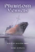 Phantom Vessels: Tales of Haunted Ships - Myria Hopkins - cover