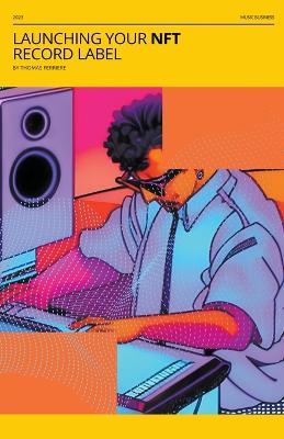 Launching Your NFT Record Label: A Step-by-Step Guide - Thomas Ferriere - cover