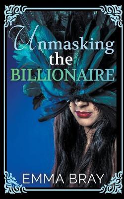 Unmasking the Billionaire - Emma Bray - cover
