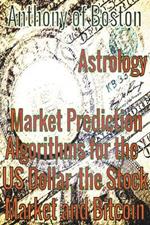 Astrology: Market Prediction Algorithms for the US Dollar, the Stock Market and Bitcoin