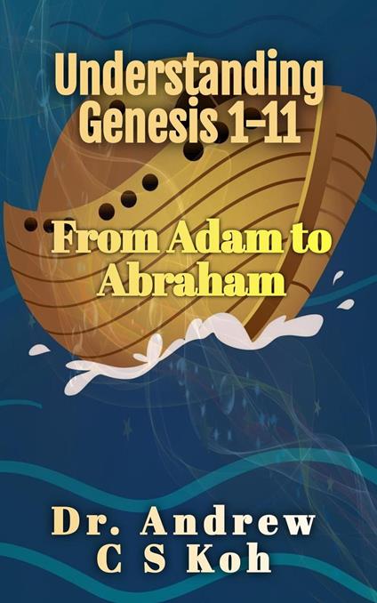Understanding Genesis 1-11: From Adam to Abraham