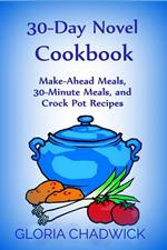 30-Day Novel Cookbook: Make-Ahead Meals, 30-Minute Meals, and Crock Pot Recipes