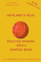 Un Planeta Rojo (B1-B2 Intermediate Level) -- Spanish Graded Readers with Explanations of the Language - J M Hernandez - cover
