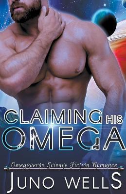 Claiming His Omega - Juno Wells - cover