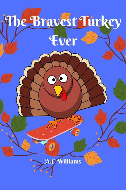 The Bravest Turkey Ever - A.C. Williams - ebook