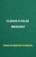 Is Jesus a False Messiah?
