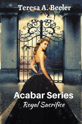 Acabar Series: Royal Sacrifice - Teresa A Beeler - cover