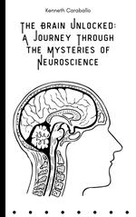 The Brain Unlocked: A Journey Through the Mysteries of Neuroscience