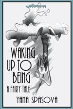 Waking Up to Being: A Fairy Tale