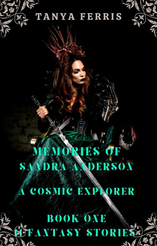 Memories of Sandra Anderson - A Cosmic Explorer - Book One - 11 Fantasy Stories