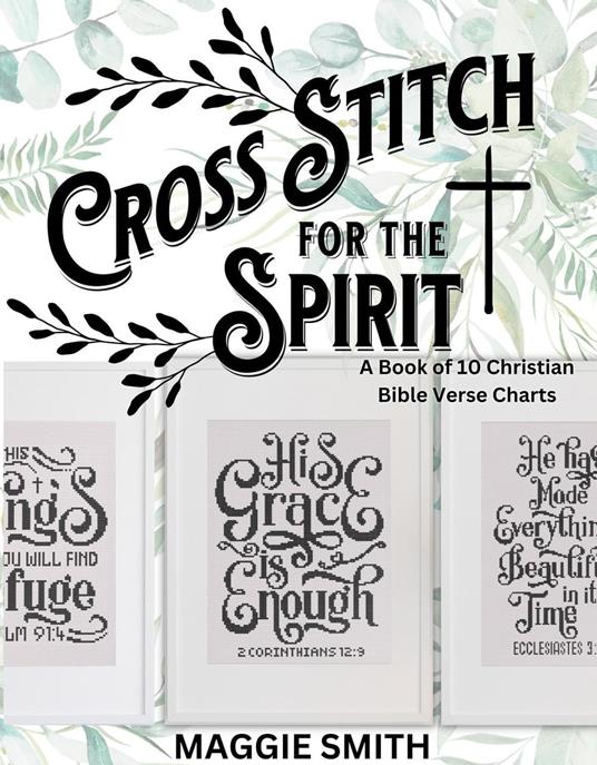 Cross Stitch for the Spirit: A Book of Christian Bible Verse Charts