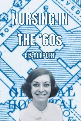 Nursing In The '60s - Liz Allport - cover