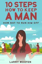 10 Steps How To Keep A Man: How Not To Run Him Off