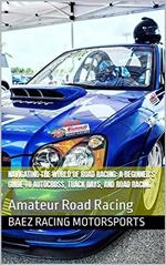 Navigating the World of Road Racing: A Beginner's Guide to Autocross, Track Days, and Road Racing