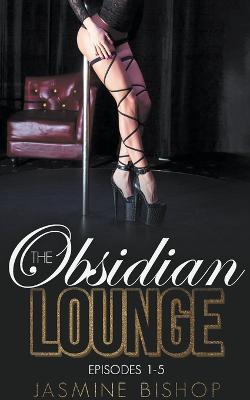 The Obsidian Lounge Episodes 1-5 - Jasmine Bishop - cover