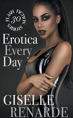 Erotica Every Day: 30 Flash Fiction Stories
