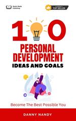 100 Personal Development Ideas and Goals - Become The Best Possible You